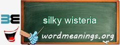 WordMeaning blackboard for silky wisteria